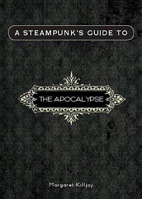 A Steampunk's Guide to the Apocalypse