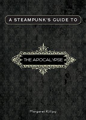 A Steampunk's Guide to the Apocalypse