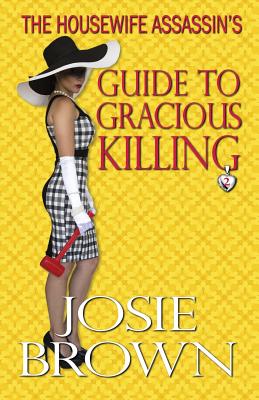 The Housewife Assassin's Guide to Gracious Killing