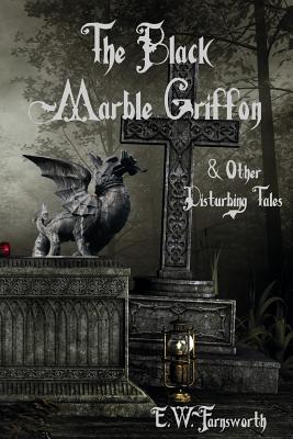 The Black Marble Griffon & Other Disturbing Tales