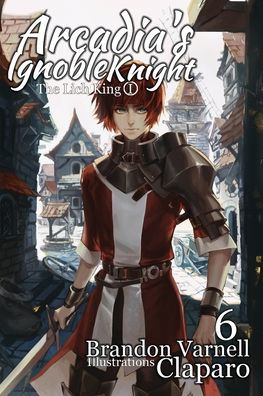 Arcadia's Ignoble Knight, Vol. 6