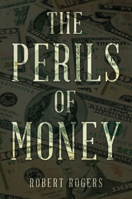 The PERILS OF MONEY