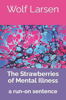 The Strawberries of Mental Illness