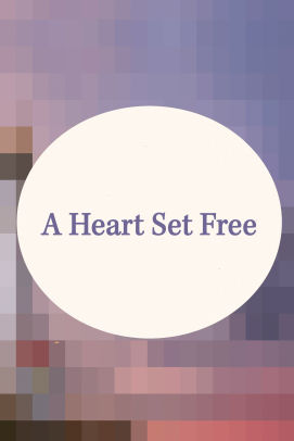 A Heart Set Free