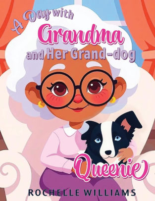 A Day with Grandma and Her Grand-dog Queenie