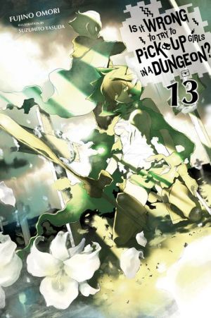 Is It Wrong to Try to Pick Up Girls in a Dungeon?, Vol. 13 (light novel)