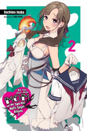 Do You Love Your Mom and Her Two-Hit Multi-Target Attacks?, Vol. 2 (light novel)