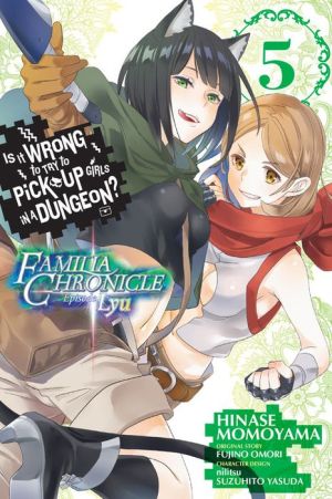 Is It Wrong to Try to Pick Up Girls in a Dungeon? Familia Chronicle Episode Lyu, Vol. 5 (manga)