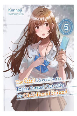 The Girl I Saved on the Train Turned Out to Be My Childhood Friend, Vol. 5 (light novel)