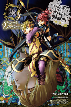 Is It Wrong to Try to Pick Up Girls in a Dungeon? On the Side: Sword Oratoria, Vol. 26 (manga)