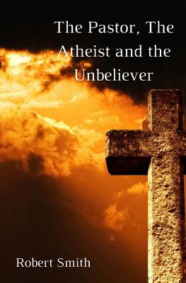 The Pastor, the Atheist and the Unbeliever