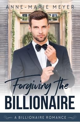 Forgiving the Billionaire/Second Chance with a Billionaire