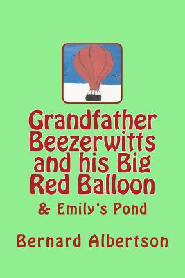 Grandfather Beezerwitts and His Big Red Balloon & Emily's Pond