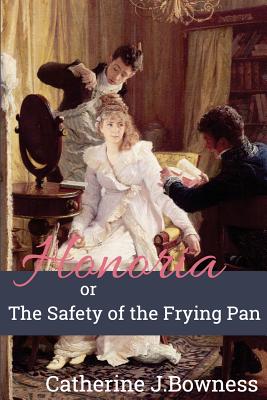 Honoria or the Safety of the Frying Pan