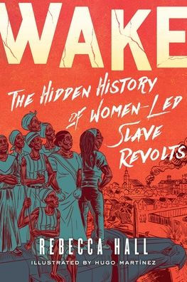 Wake: The Hidden History of Women-Led Slave Revolts