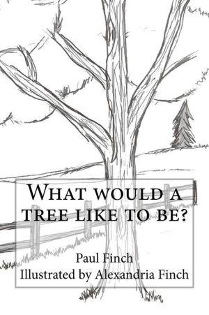 What would a tree like to be?