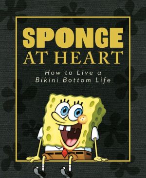 Sponge at Heart: How to Live a Bikini Bottom Life