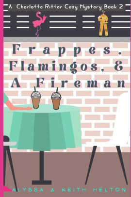 Frappes, Flamingos, and a Fireman