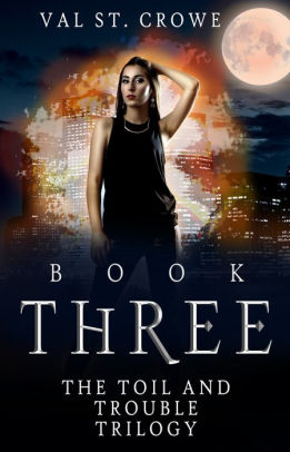 The Toil and Trouble Trilogy, Book Three