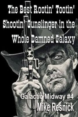 The Best Rootin' Tootin' Shootin' Gunslinger in the Whole Damned Galaxy