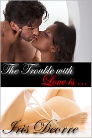 The Trouble with Love is...