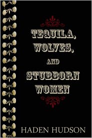 Tequila, Wolves, and Stubborn Women