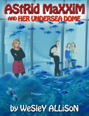 Astrid Maxxim and her Undersea Dome