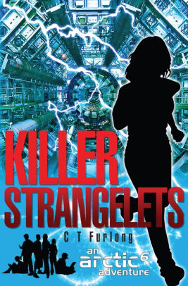 The ARCTIC6 Adventures - Book 1 - Killer Strangelets