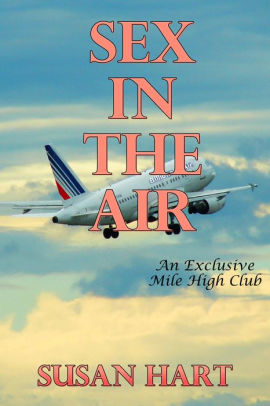 Sex In The Air: An Exclusive Mile High Club