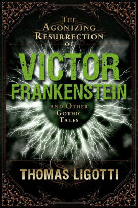 The Agonizing Resurrection of Victor Frankenstein