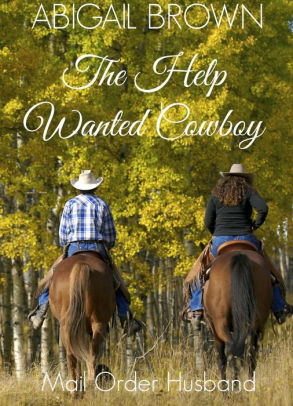 The Help Wanted Cowboy: Mail Order Husband