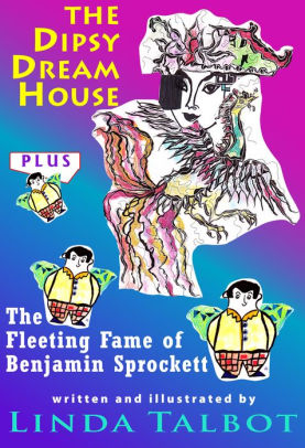 The Dipsy Dream House and The Fleeting Fame of Benjamin Sprockett