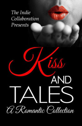Kiss and Tales A Romantic Collection