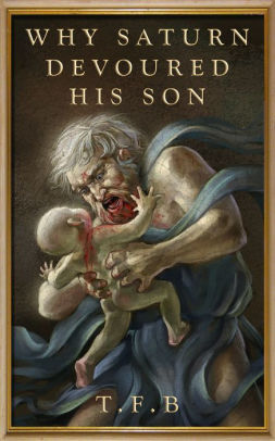 Why Saturn Devoured His Son