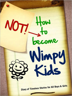 HOW TO NOT BECOME WIMPY KIDS: A Diary of Stories