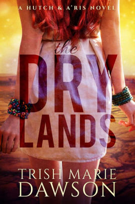 The Dry Lands, a Hutch and A'ris novel