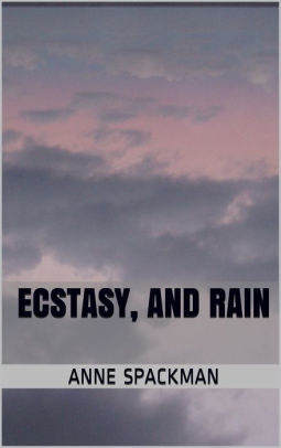 Ecstasy, and Rain