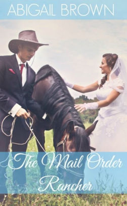 The Mail Order Rancher: A Mail Order Husband
