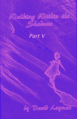 Walking Within The Shadows: Part V