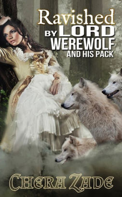 Ravished By Lord Werewolf (And His Pack)