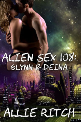 Alien Sex 108: Glynn and Deina