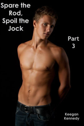 Spare the Rod, Spoil the Jock: Part 3