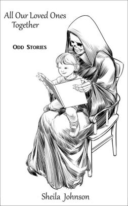 All Our Loved Ones Together: Odd Stories