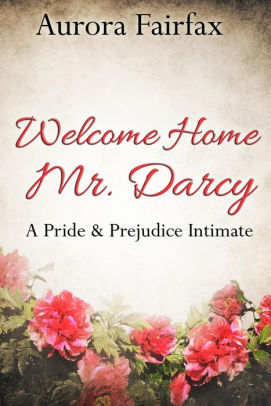 Welcome Home Mr. Darcy