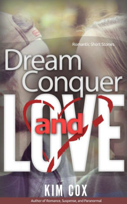 Dream, Conquer, and Love