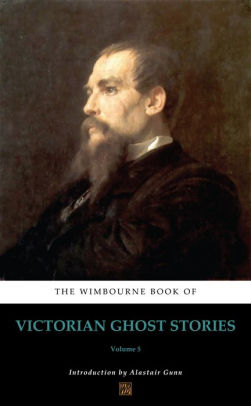The Wimbourne Book of Victorian Ghost Stories: Volume 5