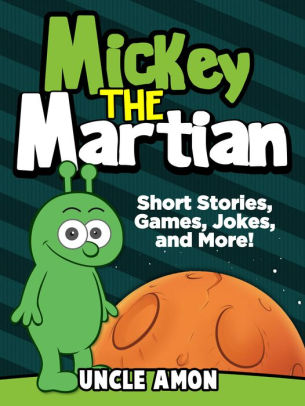 Mickey the Martian: Short Stories, Games, Jokes, and More!