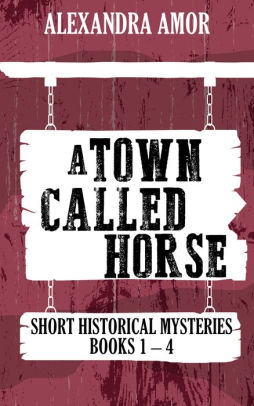 A Town Called Horse Short Historical Mysteries