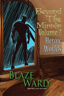 Beyond the Mirror, Volume 7: Heroic Worlds