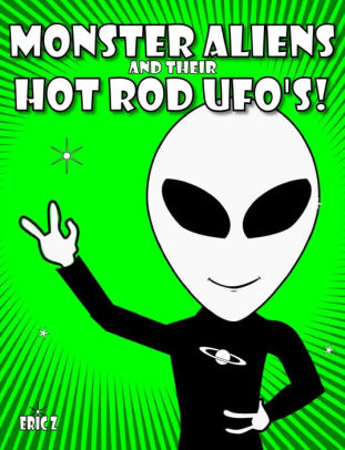 Monster Aliens and their Hot Rod UFO's! #4